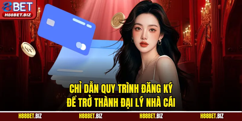 Chỉ dẫn quy trình đăng ký để trở thành đại lý nhà cái