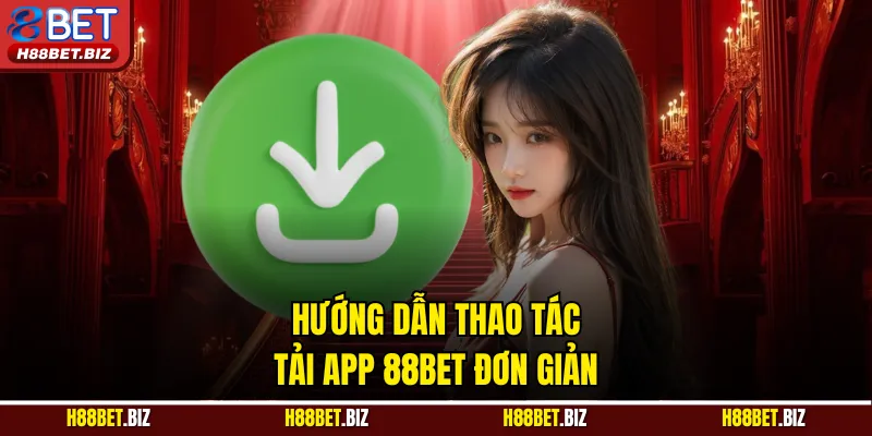 Hướng dẫn thao tác tải App 88BET đơn giản