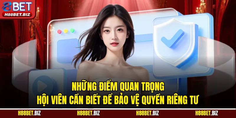 Những điểm quan trọng hội viên cần biết để bảo vệ quyền riêng tư