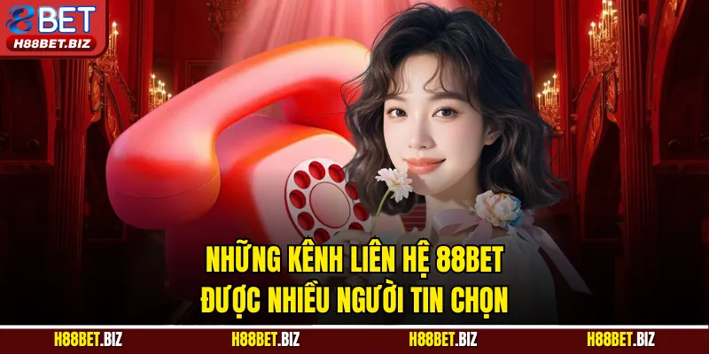 Những kênh liên hệ 88BET được nhiều người tin chọn
