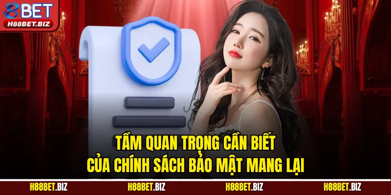 Tầm quan trọng cần biết của chính sách bảo mật mang lại